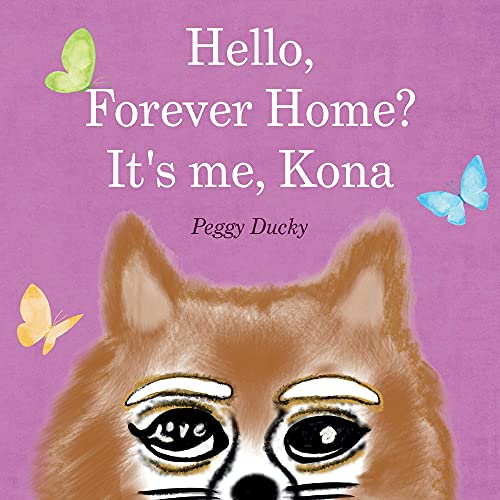 Peggy Ducky-Hello, Forever Home? It's Me, Kona