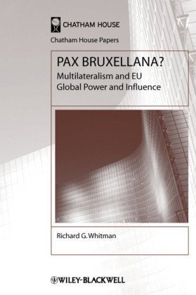 Pax Bruxellana? Multilateralism and Eu Global Power and Influ (Chatham House Papers) - Whitman