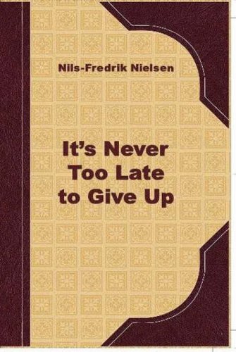 It Is Never Too Late to Give Up - Nils-Fredrik Nielsen