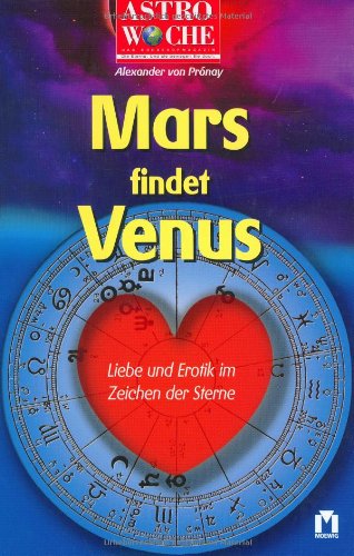 Astrowoche. Mars findet Venus. Liebe und Erotik im Zeichen der Sterne. - Alexander Pronay