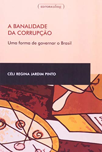 A banalidade da corrupção - Céli Regina J. Pinto