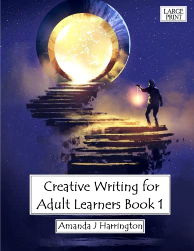 Creative Writing for Adult Learners Book 1 Large Print - Amanda J Harrington