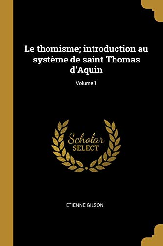 Etienne Gilson-Thomisme; Introduction Au Système de Saint Thomas d'Aquin; Volume 1