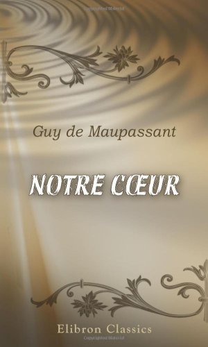 Notre C?ur - Guy De Maupassant
