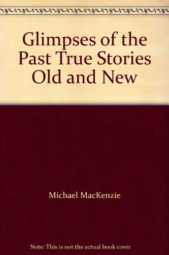 -Glimpses of the Past True Stories Old and New