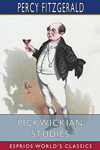 Percy Fitzgerald-Pickwickian Studies (Esprios Classics)