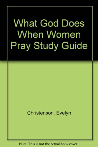 What God Does When Women Pray Study Guide - Evelyn Christenson