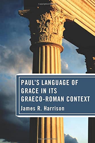 Paul's Language of Grace in Its Graeco-Roman Context - James R. Harrison