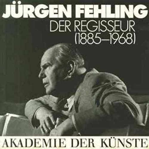 Jürgen Fehling, der Regisseur, 1885-1968
