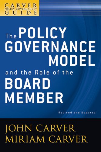 John Carver-Carver Policy Governance Guide, the Policy Governance Model and the Role of the Board Member