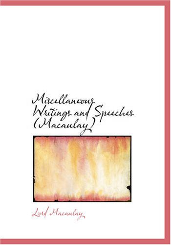 Miscellaneous Writings and Speeches, Volume 1  (Large Print Edition) - Lord Macaulay