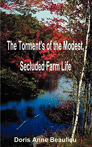 The Torment's of the Modest, Secluded Farm Life - Doris Anne Beaulieu