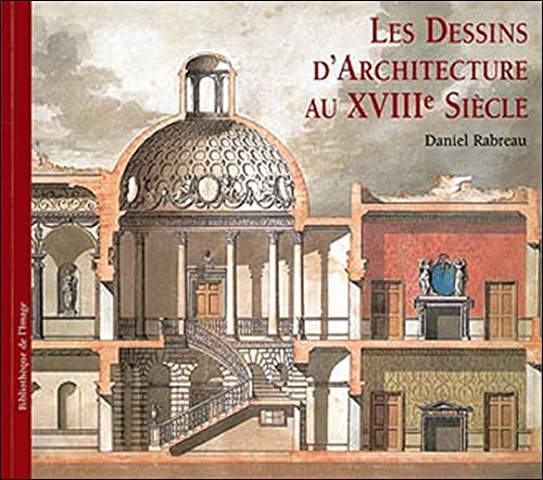 Les Dessins D'Architecture Au Xviiie Siecle - Daniel Rabreau