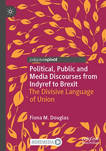 Fiona M. Douglas-Political, Public and Media Discourses from Indyref to Brexit
