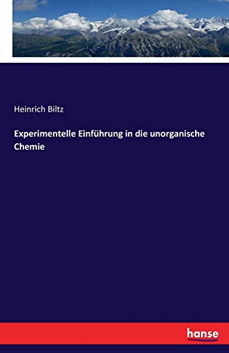Experimentelle Einführung in Die Unorganische Chemie - Heinrich Biltz