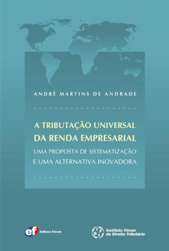 Tributação universal da renda empresarial - André Martins De Andrade