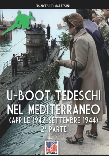 U-Boot tedeschi nel Mediterraneo - Francesco Mattesini