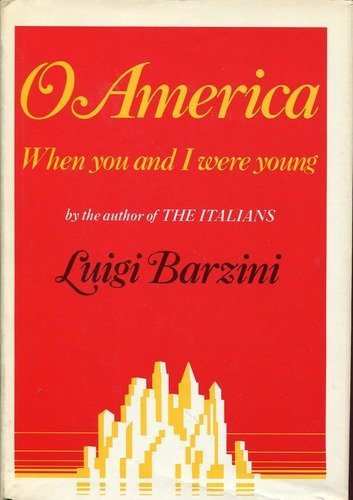 Luigi Giorgio Barzini-O America, when you and I were young