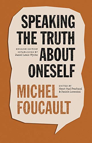 Michel Foucault-Speaking the Truth about Oneself