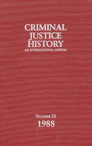 Criminal Justice History: An International Annual; Volume 9, 1988 (Criminal Justice History: An International Annual) - Louis A. Knafla