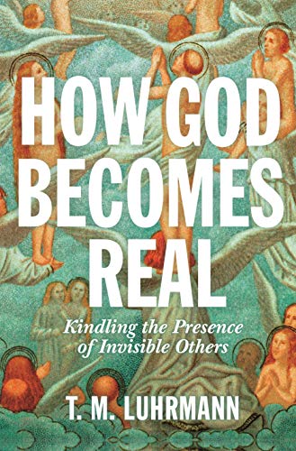 How God Becomes Real - T. M. Luhrmann