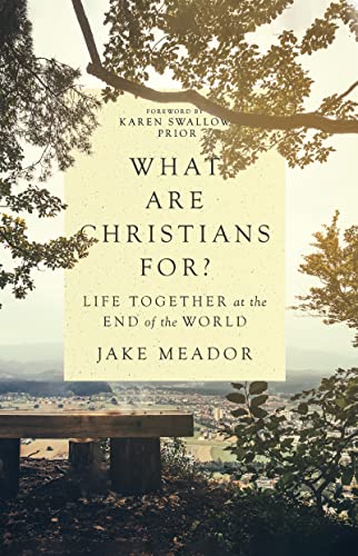 What Are Christians For? - Jake Meador