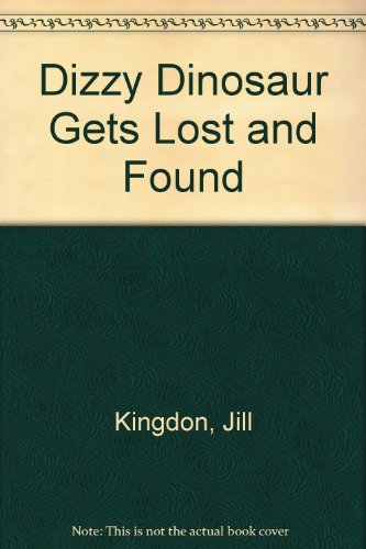 Dizzy Dinosaur Gets Lost and Found - Jill Kingdon