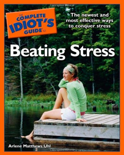 The Complete Idiot's Guide to Beating Stress (Complete Idiot's Guide to) - Arlene Matthews Uhl