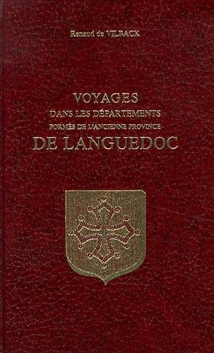 Voyages dans les départemens formés de l'ancienne province de Languedoc - Alphonse Ernest Bernard Maximilien Renaud De Vilback