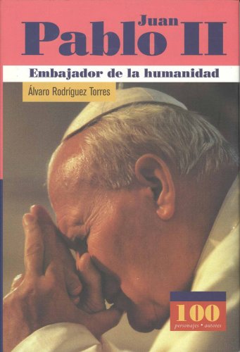 Juan Pablo II. Embajador de la humanidad (100 Personajes) (100 Personajes)
