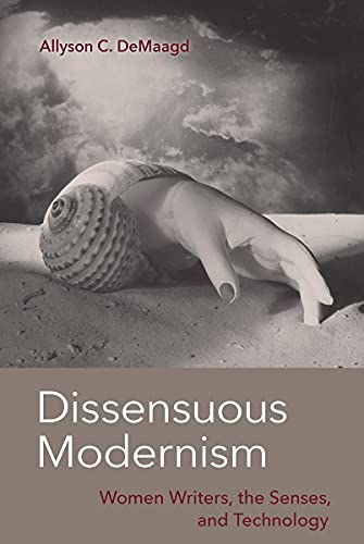Allyson C. DeMaagd-Dissensuous Modernism