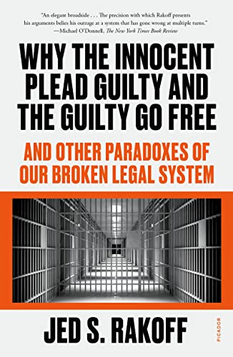 Why the Innocent Plead Guilty and the Guilty Go Free - Jed S. Rakoff