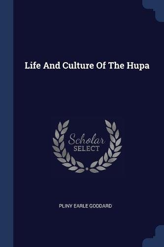 Pliny Earle Goddard-Life And Culture Of The Hupa