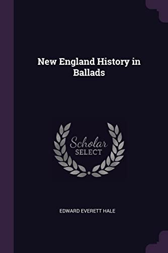New England History in Ballads - Edward Everett 1822-1909 Hale