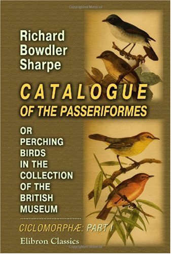 Richard Bowdler Sharpe-Catalogue of the Passeriformes, or Perching Birds, in the Collection of the British Museum: Cichlomorphæ