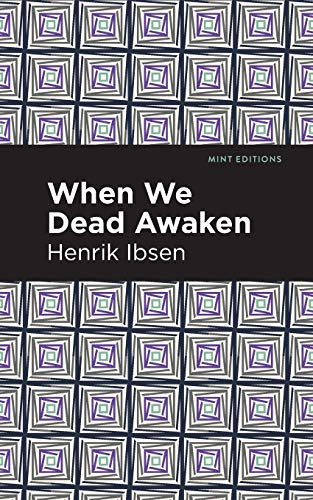 Henrik Ibsen-When We Dead Awaken