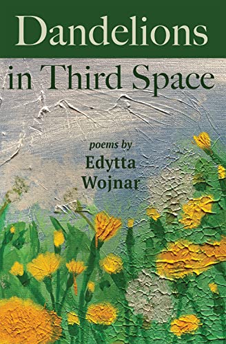 Dandelions in Third Space - Edith Wojinar