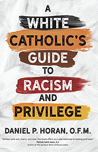 Daniel P. Horan-White Catholic's Guide to Racism and Privilege