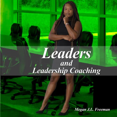 Megan J.L. Freeman-Leaders and Leadership Coaching
