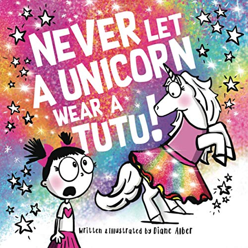 Never Let a Unicorn Wear a Tutu! - Diane Alber