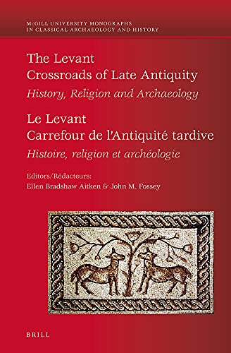 The Levant Crossroads Of Late Antiquity History Religion And Archaeology Le Levant Carrefour De Lantiquite Tardive Histoire Religion Et Archeologie