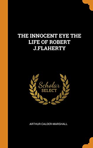 THE INNOCENT EYE THE LIFE OF ROBERT J.FLAHERTY
