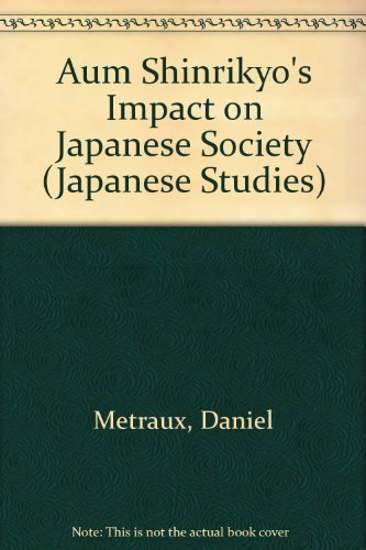 Aum Shinrikyo's Impact on Japanese Society (Japanese Studies, 11) - Daniel A. Metraux