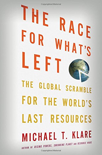 Michael T. Klare-The race for what's left
