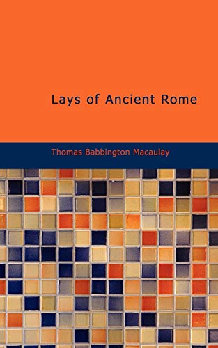 Lays of Ancient Rome - Thomas Babbington Macaulay