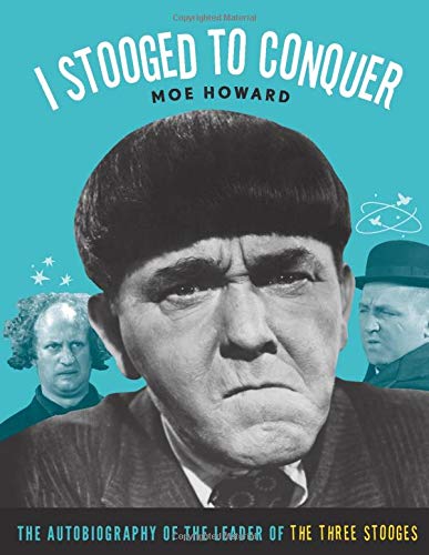 I Stooged to Conquer - Moe Howard