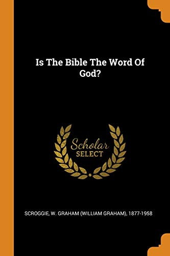 Is The Bible The Word Of God? - W. Graham (William Graham) 18 Scroggie
