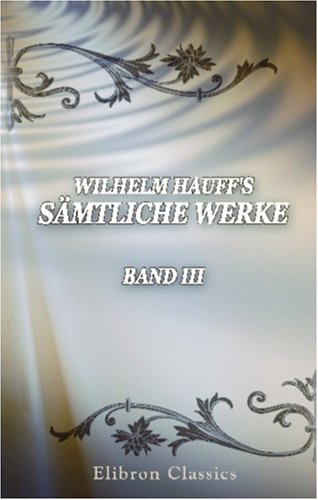 Wilhelm Hauff\'s Sämtliche Werke - Wilhelm Hauff