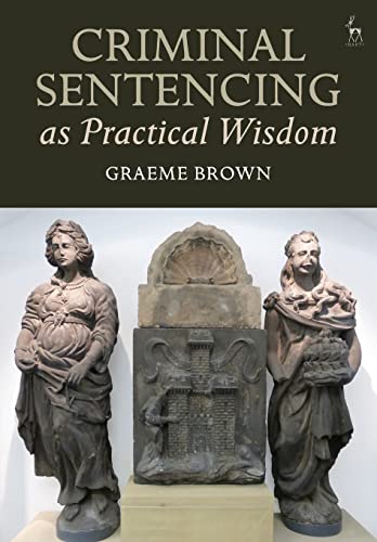 Graeme Brown-Criminal Sentencing As Practical Wisdom