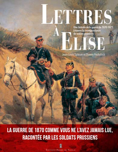 Thierry FUCHSLOCK-Lettres à Elise - Une histoire de la guerre de 187